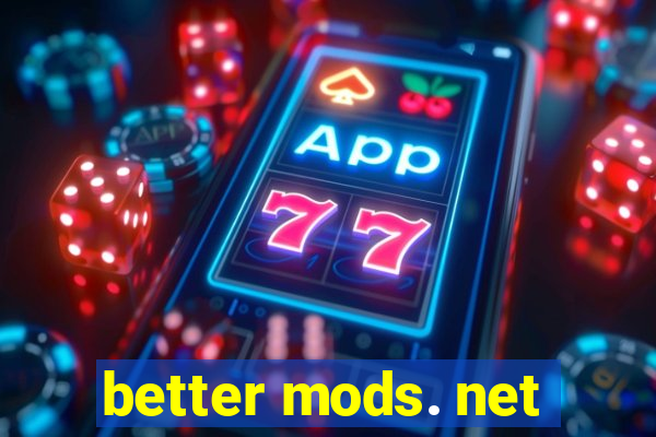 better mods. net